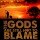 The gods Are Still Not To Blame