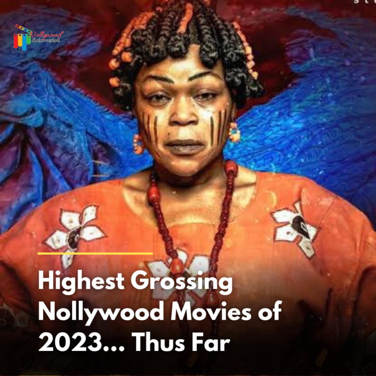Highest Grossing Nollywood Movies of 2023… Thus Far Nollywood Reinvented